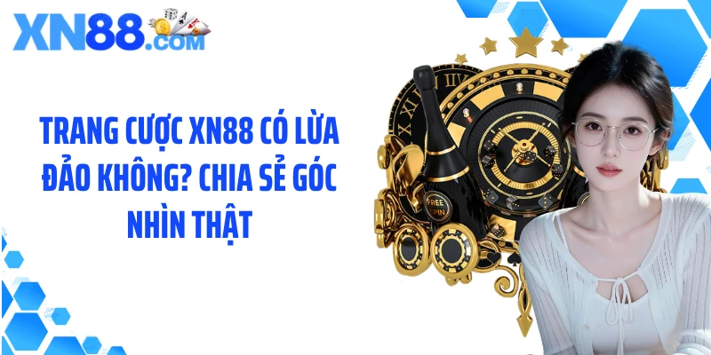 XN88 có lừa đảo không