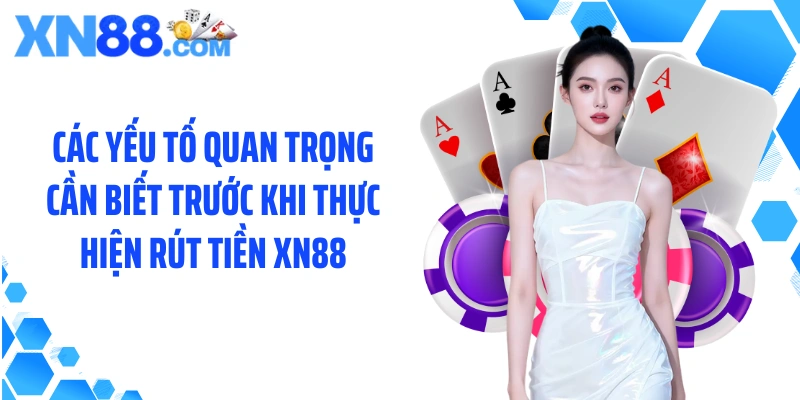 Các yếu tố quan trọng cần biết trước khi thực hiện rút tiền XN88
