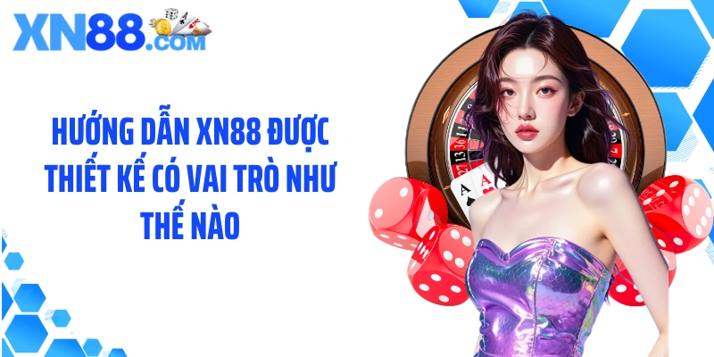 Hướng dẫn XN88 được thiết kế có vai trò như thế nào
