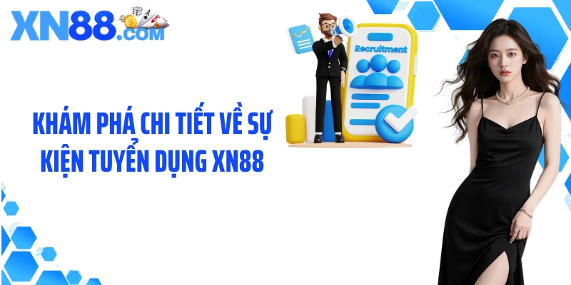 Khám phá chi tiết về sự kiện tuyển dụng XN88