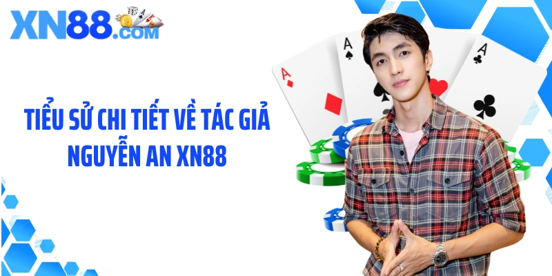 Tiểu sử chi tiết về tác giả Nguyễn An XN88