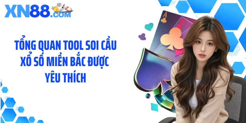 Tổng quan tool soi cầu xổ số Miền Bắc được yêu thích
