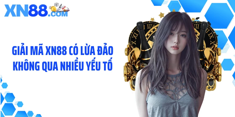 Giải mã XN88 có lừa đảo không qua nhiều yếu tố
