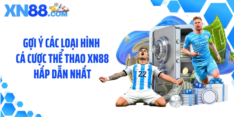 Gợi ý các loại hình cá cược thể thao XN88 hấp dẫn nhất