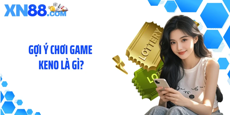 Gợi ý chơi game Keno là gì?