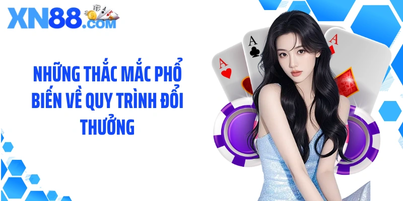 Những thắc mắc phổ biến về quy trình đổi thưởng