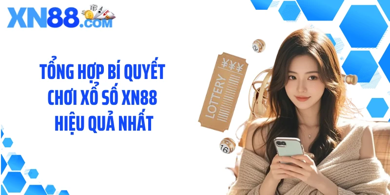 Tổng hợp bí quyết chơi xổ số XN88 hiệu quả nhất